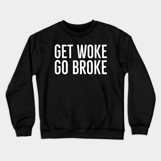 Get Woke Go Broke Crewneck Sweatshirt by Suzhi Q